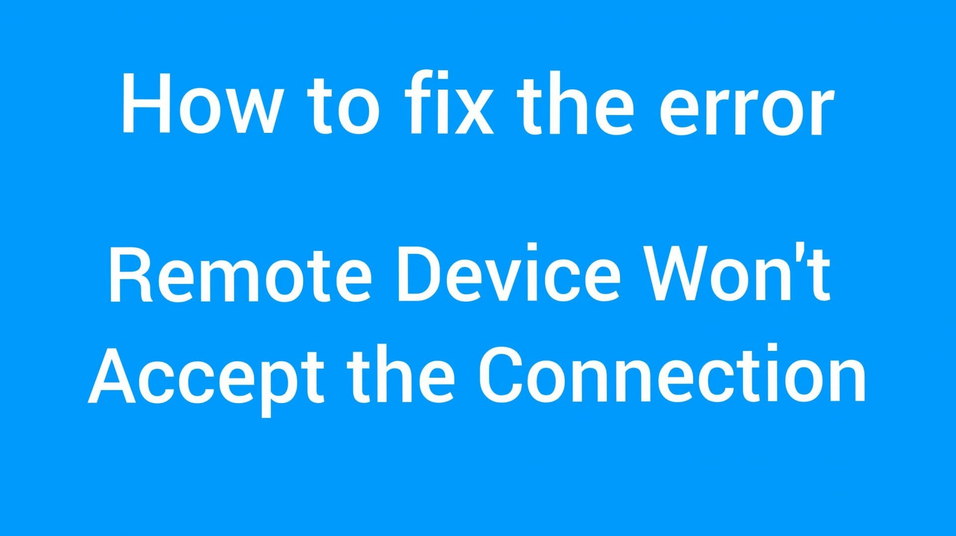 Remote Device Won’t Accept The Connection - How to Solve the Error