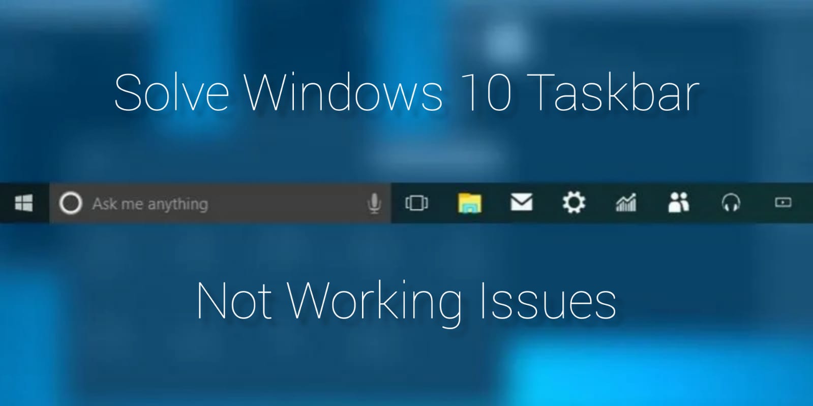 Solve Windows 10 Taskbar Not Working Issues with These Solutions