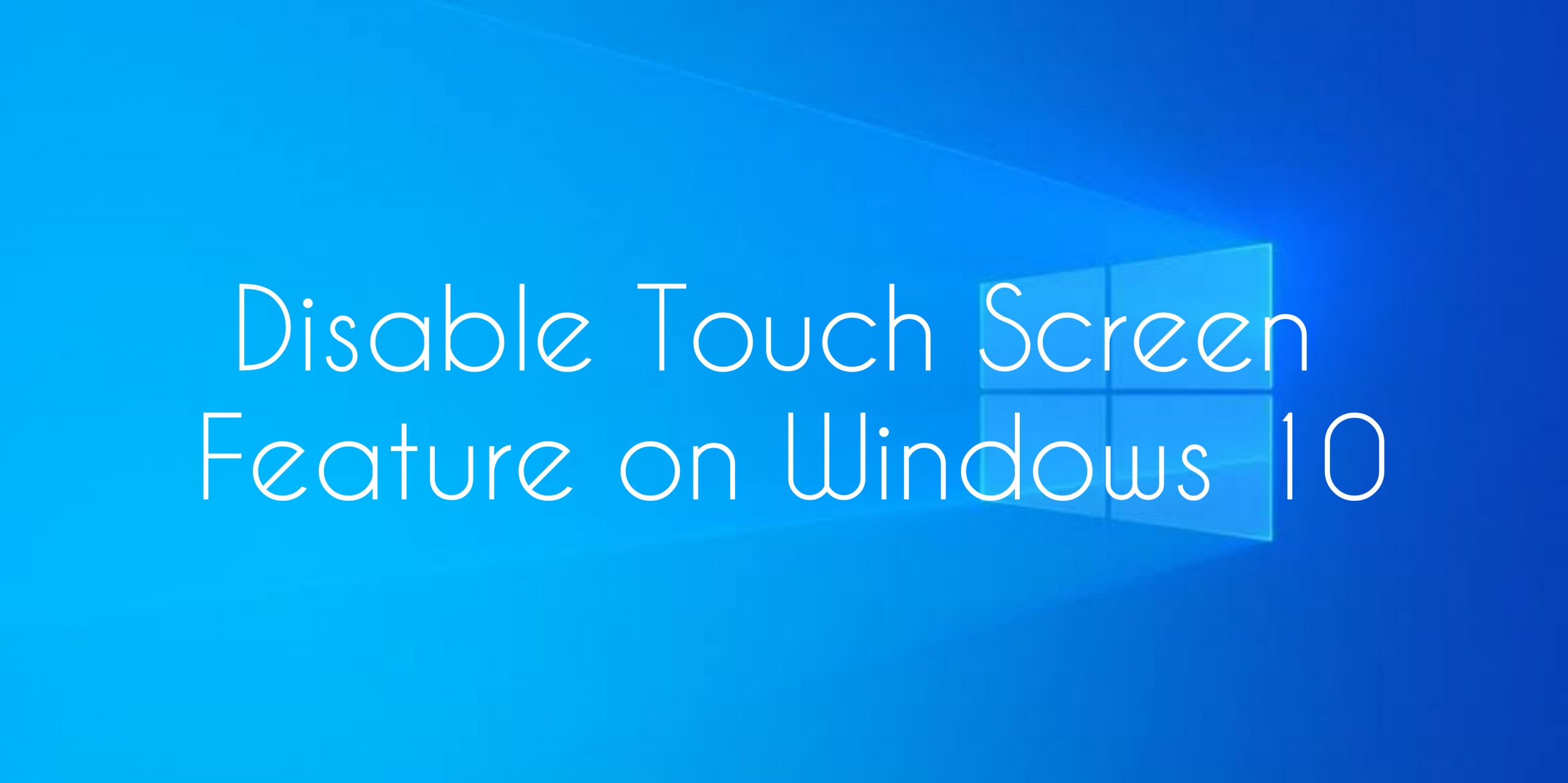 Disable Touch screen feature in your Windows 10 PC