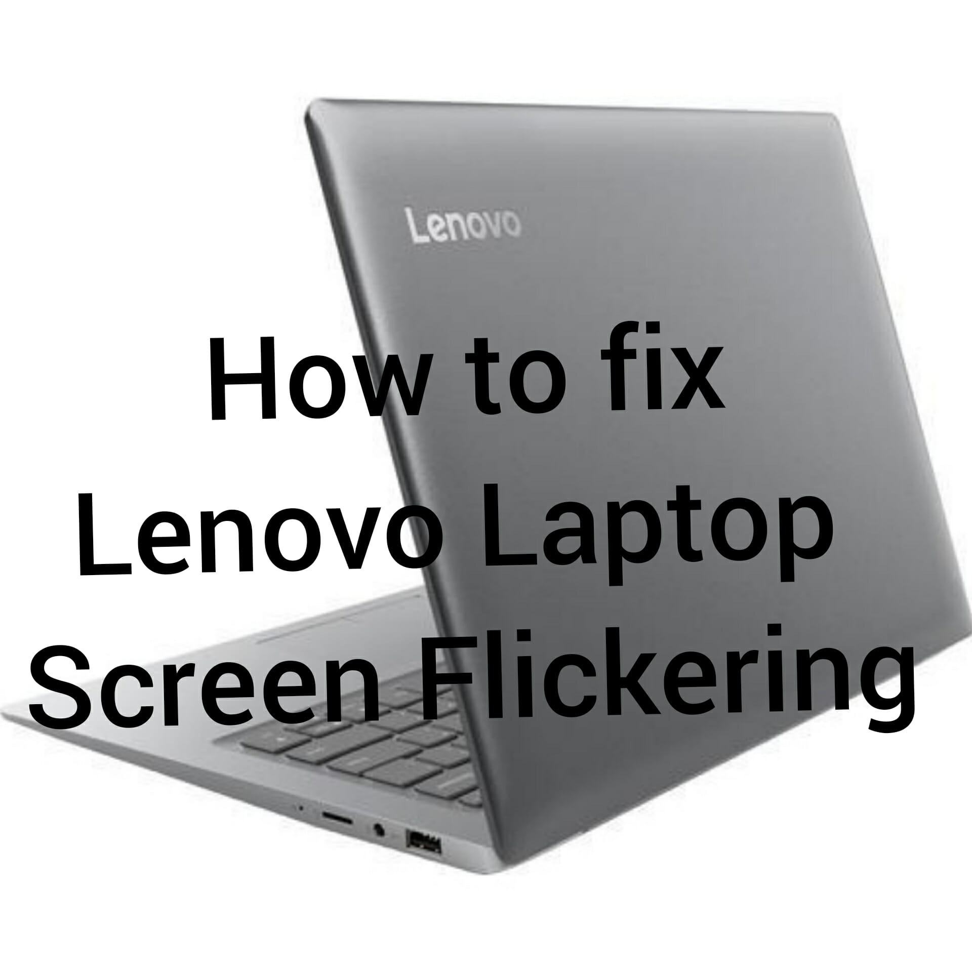Fix Lenovo Laptop Screen Flickering Issue - Simple Steps to Fix